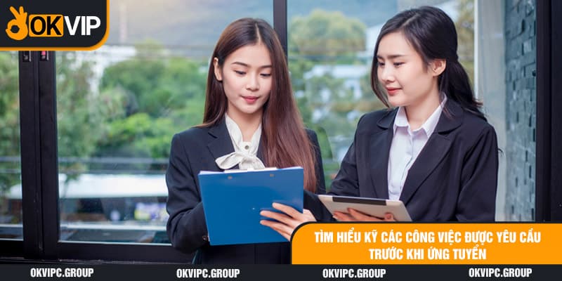 Tìm hiểu kỹ các công việc được yêu cầu trước khi ứng tuyển