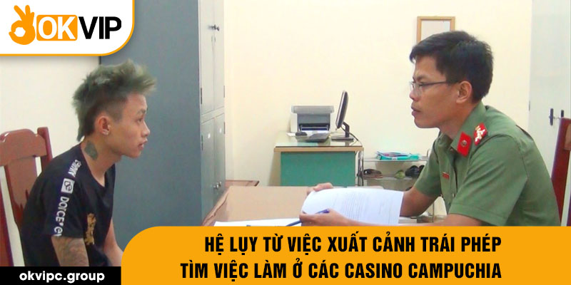 Hệ lụy từ việc xuất cảnh trái phép Tìm việc làm ở các casino Campuchia