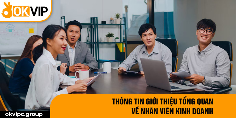 Thông tin giới thiệu tổng quan về nhân viên kinh doanh