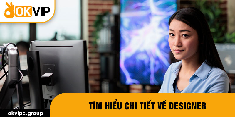 Tìm hiêu chi tiết về Designer