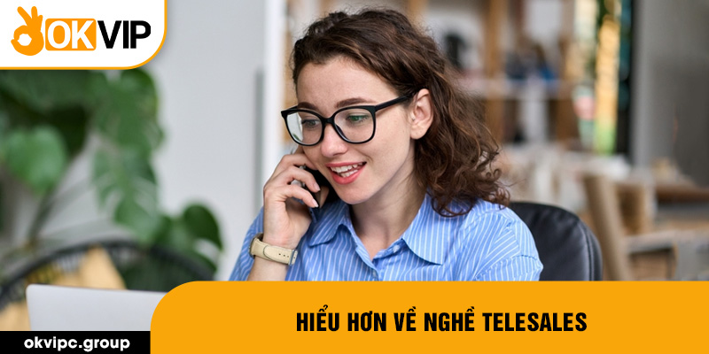 Hiểu hơn về nghề telesales