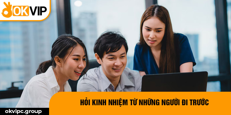 Hỏi kinh nhiệm từ những người đi trước