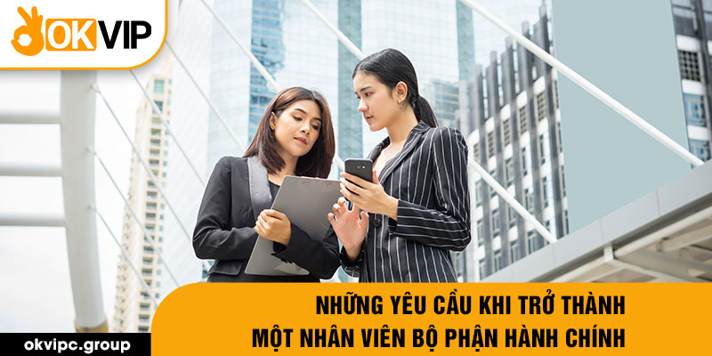 Những yêu cầu khi trở thành một nhân viên bộ phận hành chính