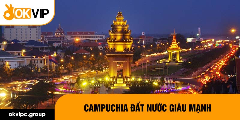 Campuchia đất nước giàu mạnh