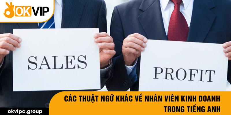 Các thuật ngữ khác về nhân viên kinh doanh trong tiếng anh