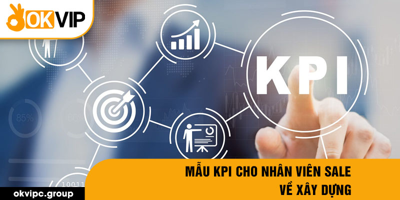 Mẫu Kpi cho nhân viên sale về xây dựng