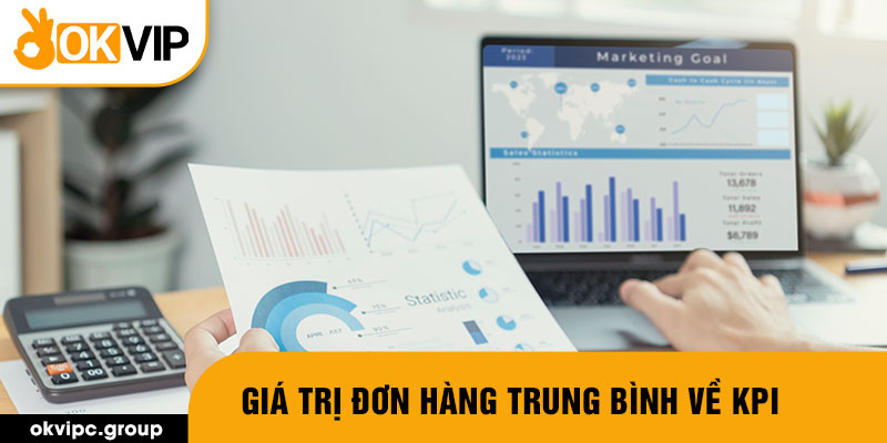 Giá trị đơn hàng trung bình về Kpi