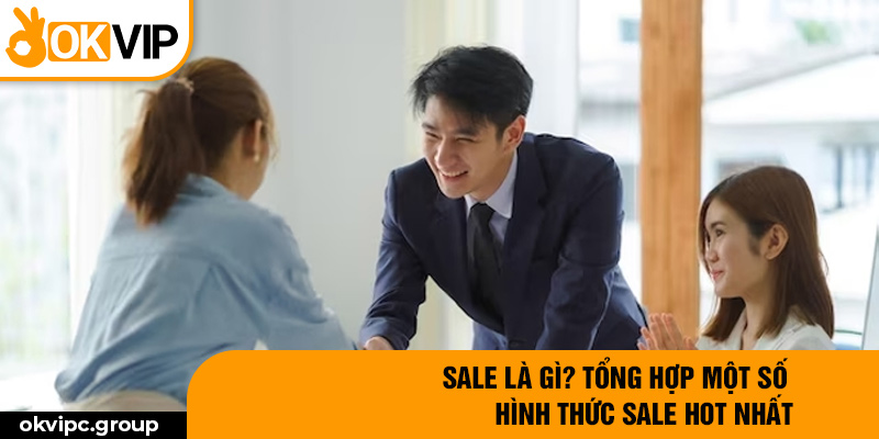 Sale là gì? Tổng hợp một số hình thức sale hot nhất