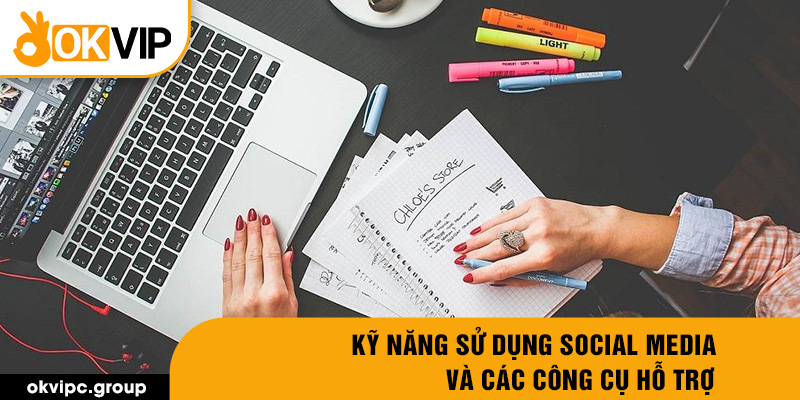 Kỹ năng sử dụng social media và các công cụ hỗ trợ