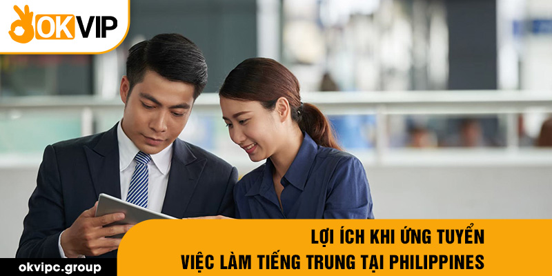 Lợi ích khi ứng tuyển việc làm tiếng trung tại Philippines