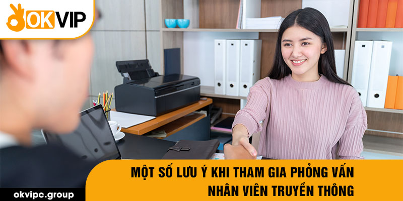 Một số lưu ý khi tham gia phỏng vấn nhân viên truyền thông