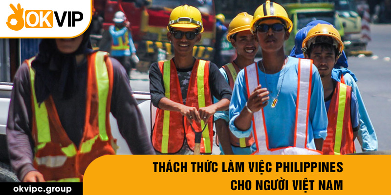 Thách thức làm việc Philippines cho người Việt Nam