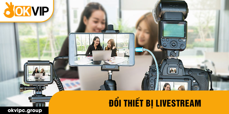 Đổi thiết bị livestream