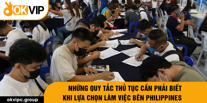 Những quy tắc thủ tục cần phải biết khi lựa chọn làm việc bên Philippines