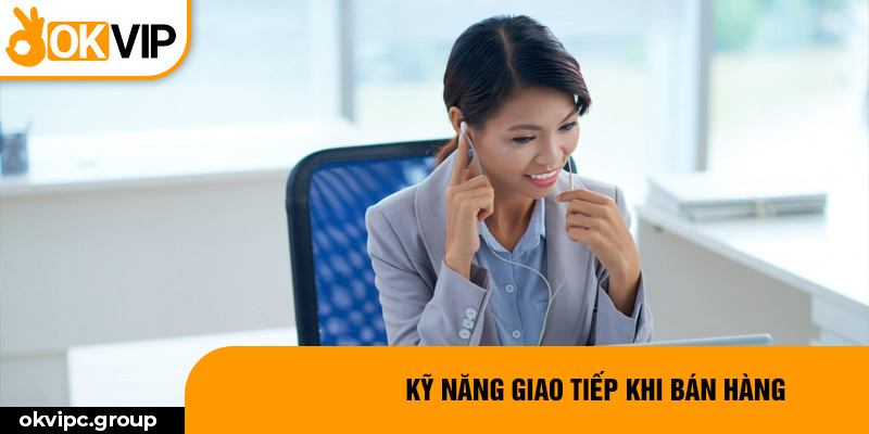 Kỹ năng giao tiếp khi bán hàng