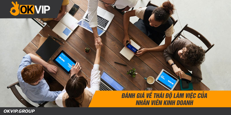 Đánh giá về thái độ làm việc của nhân viên kinh doanh