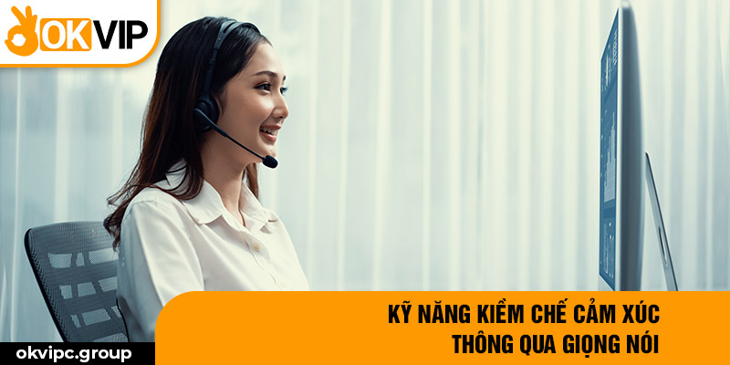 Kỹ năng kiềm chế cảm xúc thông qua giọng nói