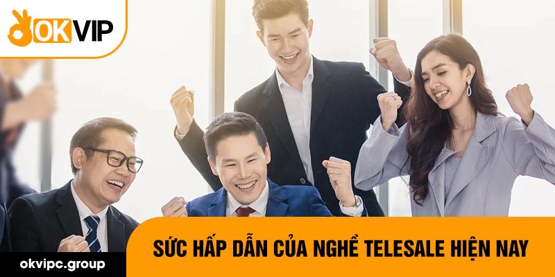 Sức hấp dẫn của nghề telesale hiện nay