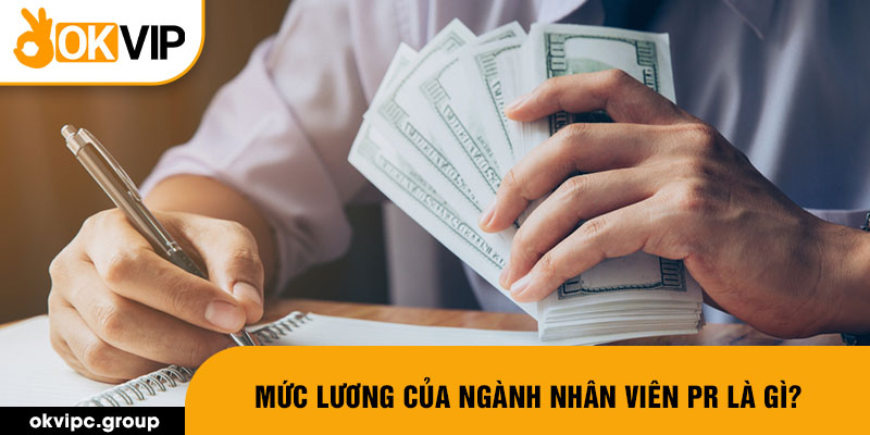 Mức lương của ngành nhân viên PR là gì?