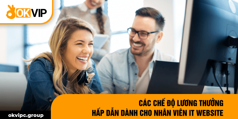 Các chế độ lương thưởng hấp dẫn dành cho nhân viên IT website