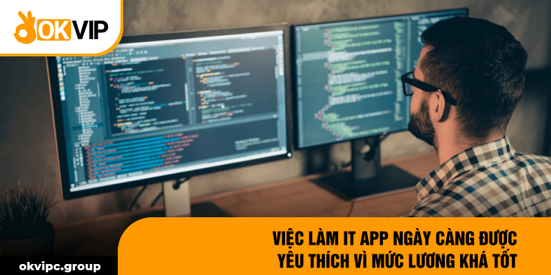 Việc làm IT App ngày càng được yêu thích vì mức lương khá tốt