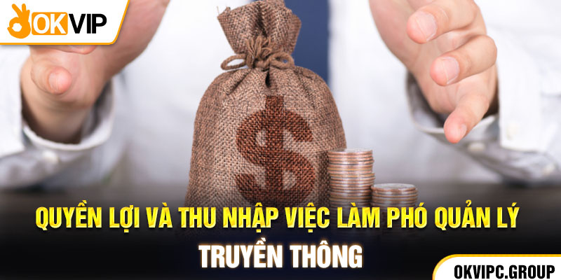 Quyền lợi và thu nhập việc làm phó quản lý truyền thông