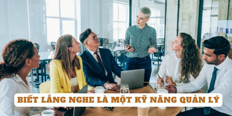 Biết lắng nghe là một kỹ năng quản lý