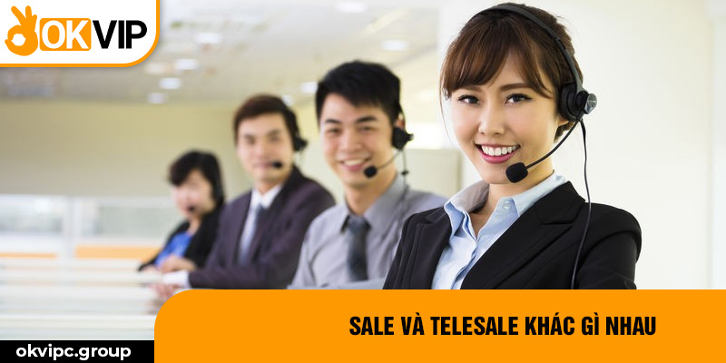 Sale và telesale khác gì nhau