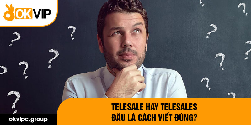 Telesale hay telesales đâu là cách viết đúng?