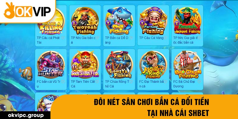 Đôi nét sân chơi bắn cá đổi tiền tại nhà cái SHBET